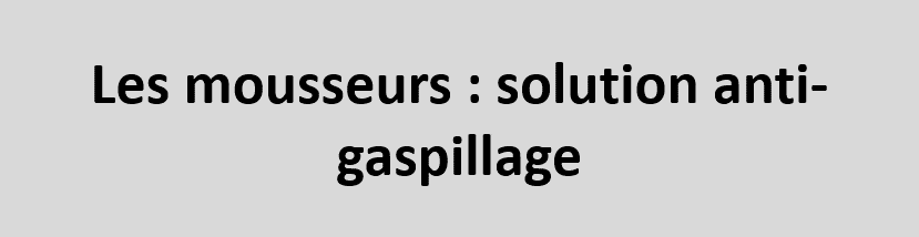 Les mousseurs : solution anti gaspillage