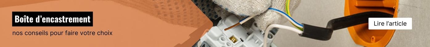 Comment choisir une boîte d'encastrement