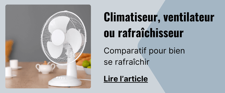Article Climatiseur, ventilateur, rafraîchisseur : quel est le meilleur appareil pour rafraîchir une pièce ?