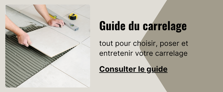 Guide du carrelage : choisir, poser et entretenir