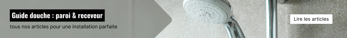 Guide de la douche - Paroi et receveur