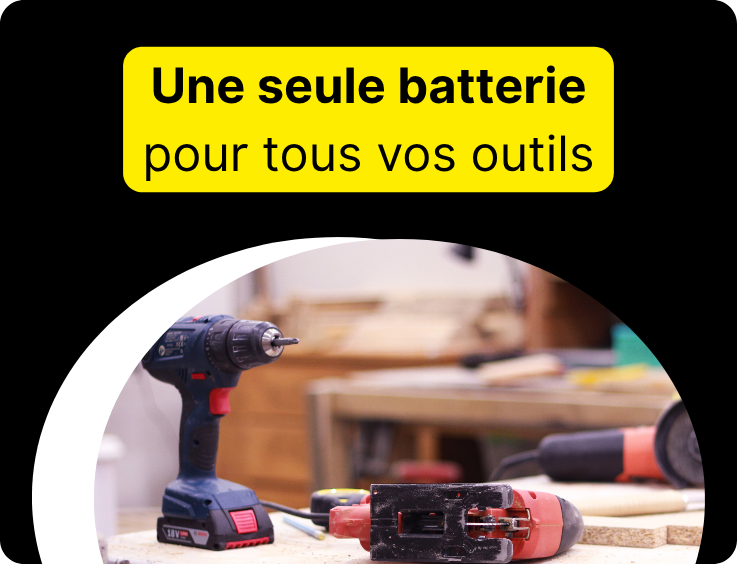 Une seule batterie pour tous vos outils 