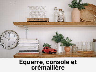 Equerre, console et cr&eacute;maill&egrave;re