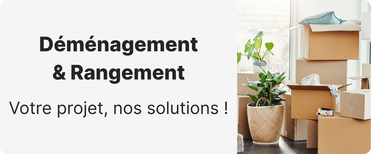 D&eacute;m&eacute;nagement et rangement - Votre projet, nos solutions !