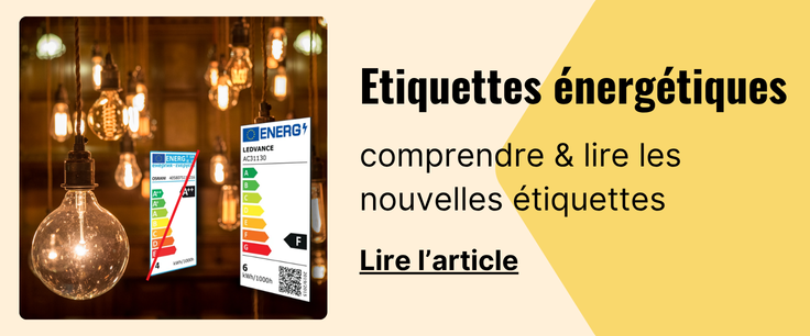 COMPRENDRE LES NOUVELLES ÉTIQUETTES ÉNERGÉTIQUES DES SOURCES LUMINEUSES