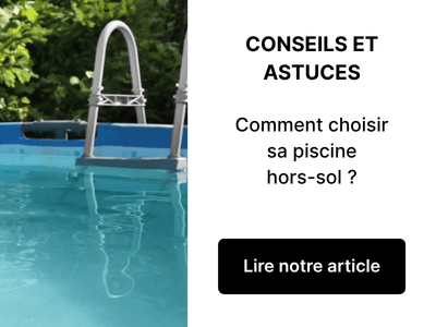 Comment choisir sa piscine hors-sol ? Notre guide d&rsquo;achat complet !