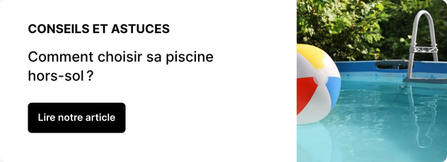 Comment choisir sa piscine hors-sol ? Notre guide d’achat complet !