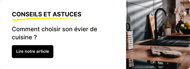 Lire notre article : Comment choisir son &eacute;vier de cuisine ?