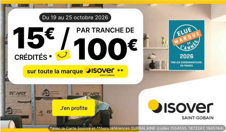 Opération 15€ crédités sur la carte fidélité tous les 100€ d'achat sur la marque ISOVER du 19 au 25 octobre 2026 ! C’est le moment de concrétiser votre projet