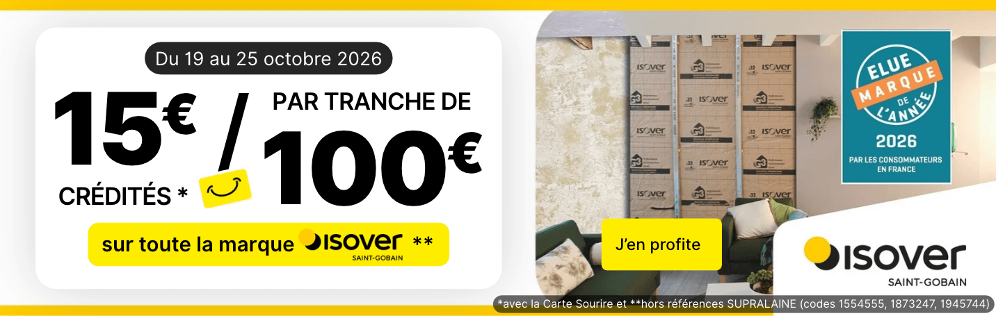 Opération 15€ crédités sur la carte fidélité tous les 100€ d'achat sur la marque ISOVER du 19 au 25 octobre 2026 ! C’est le moment de concrétiser votre projet