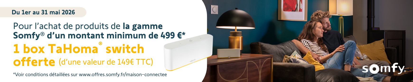 Pour l&rsquo;achat de produits de la gamme Somfy   d&rsquo;un montant minimum de 499 &euro;* 1 box TaHoma&reg;  switch offerte  (d&rsquo;une valeur de 149&euro; TTC)