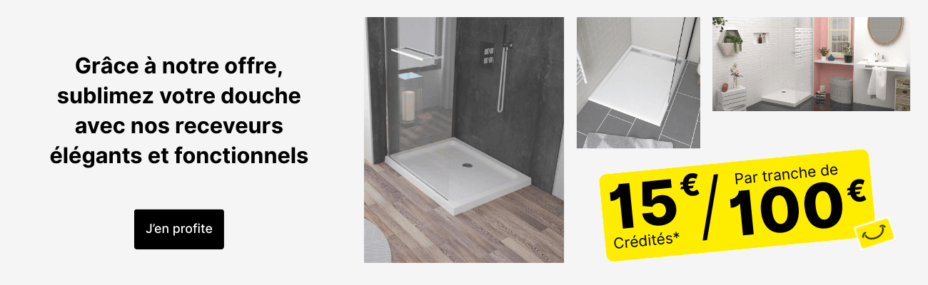 Offre 15&euro; par tranche de 100&euro; sur les receveurs de douche