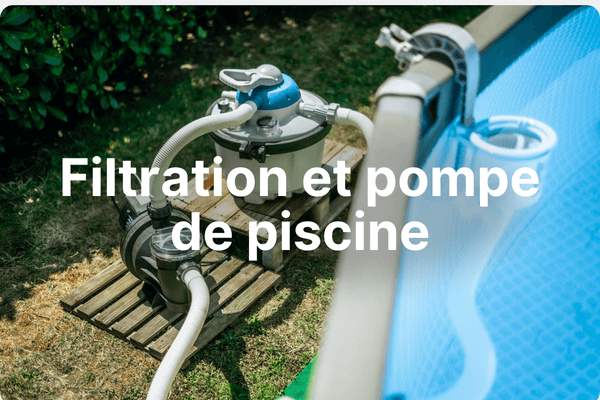 Filtration et pompes de piscine