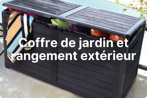 Coffre de jardin et rangement extérieur