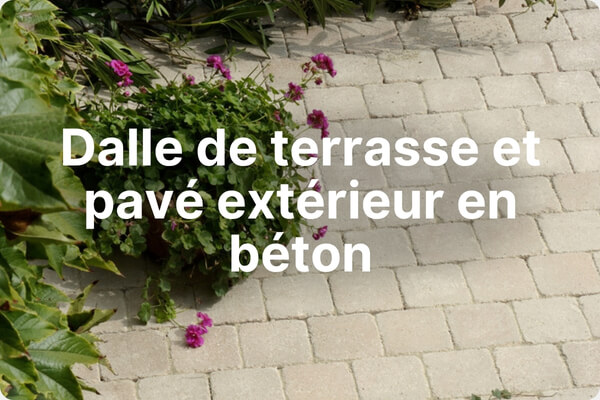 Dalle de terrasse et pavé extérieur en béton