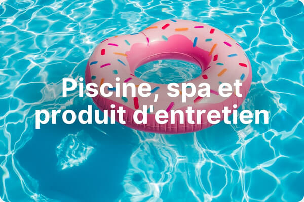 Piscine - Spa et produit d'entretien