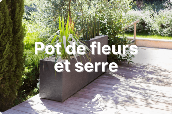 Pot de fleur, jardinière, carré potager et serre