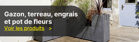 D&eacute;couvrez nos produits "gazon, terreau, engrais et pot de fleurs"